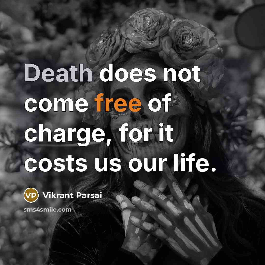 “Death does not come free of charge, for it costs…” quote by Vikrant Parsai