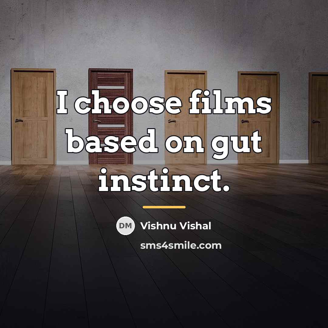 “I choose films based on gut instinct.…” quote by Vishnu Vishal