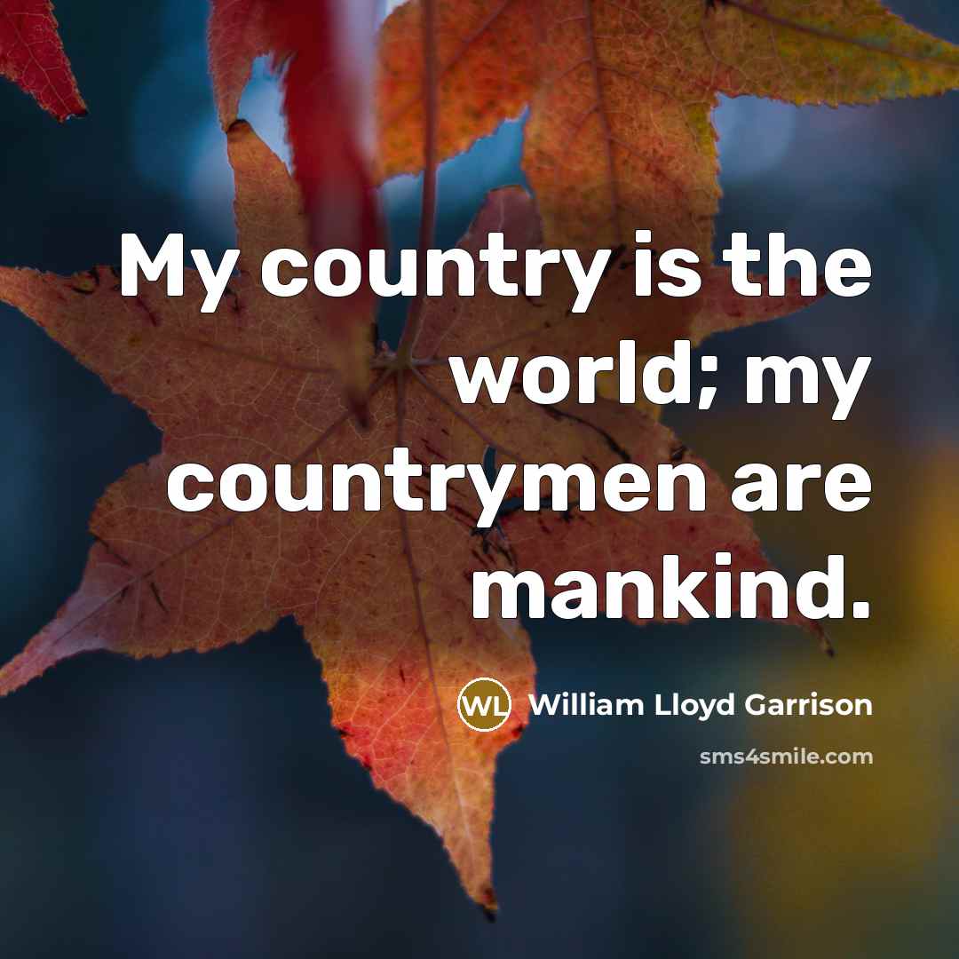 “My country is the world; my countrymen are mankind.…” quote by William Lloyd Garrison