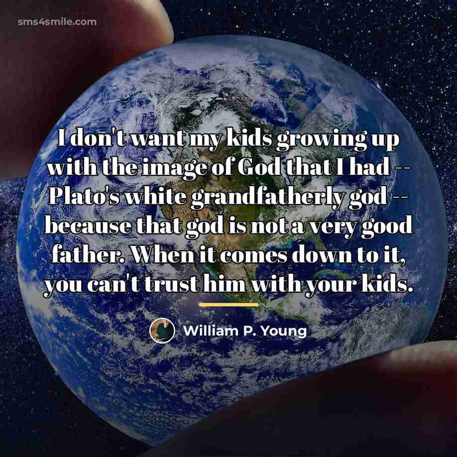 “I don't want my kids growing up with the image…” quote by William P. Young