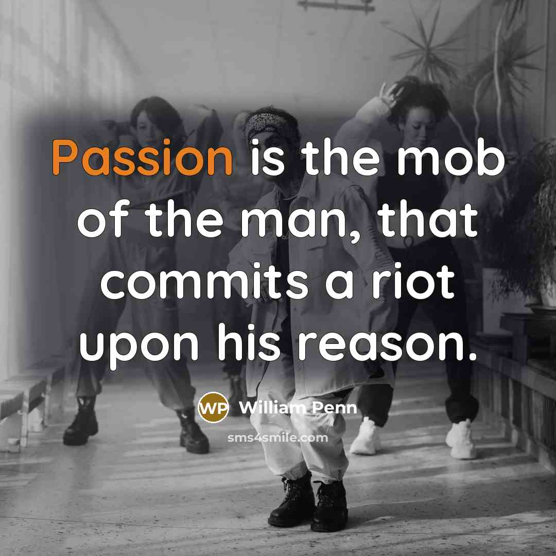 “Passion is the mob of the man, that commits a…” quote by William Penn