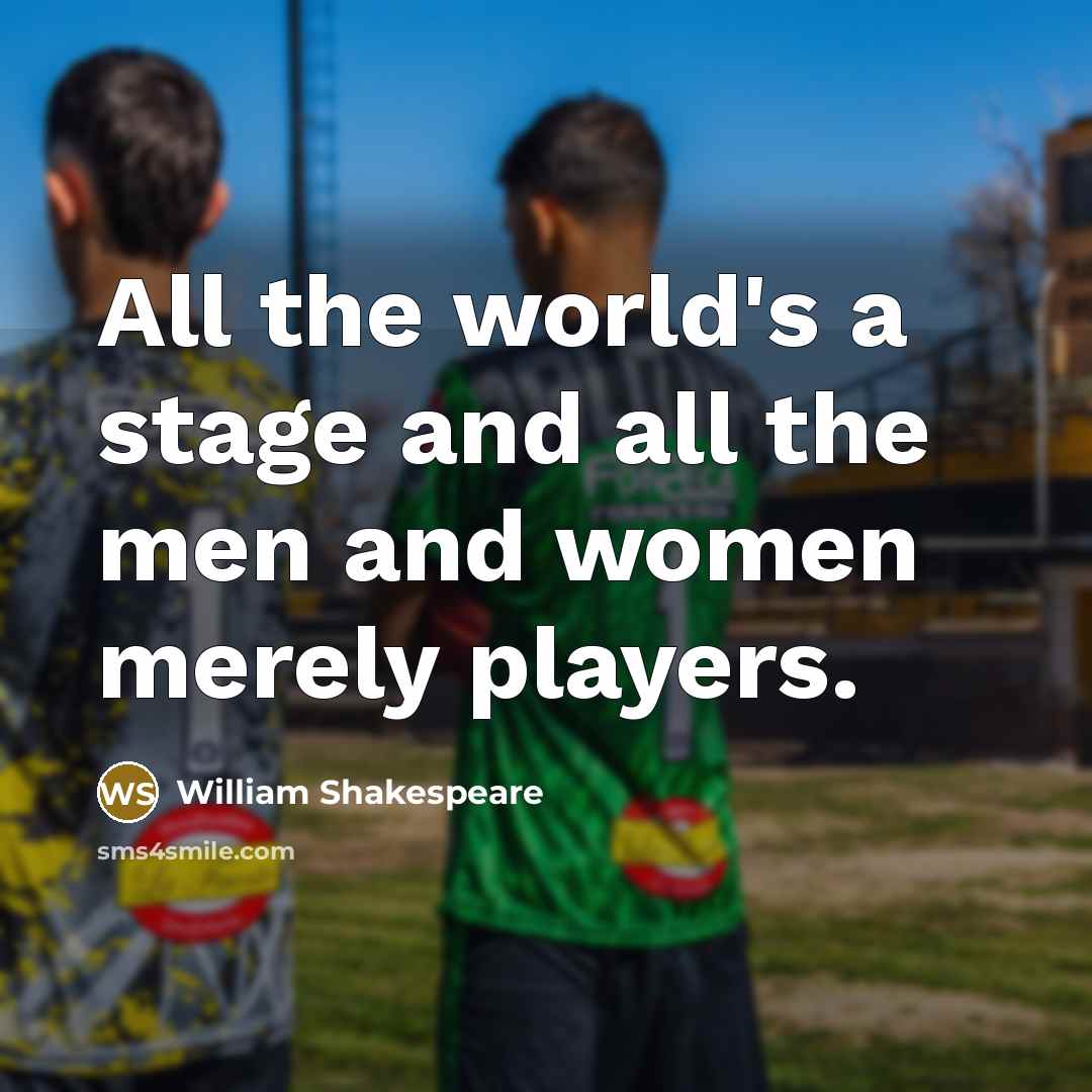 “All the world's a stage and all the men and…” quote by William Shakespeare