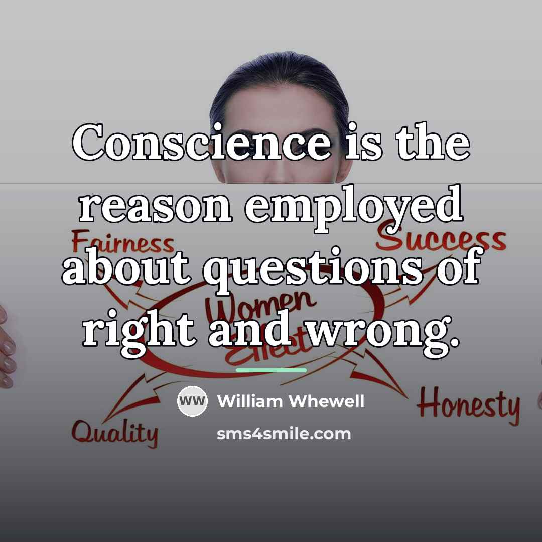 “Conscience is the reason employed about questions of right and…” quote by William Whewell