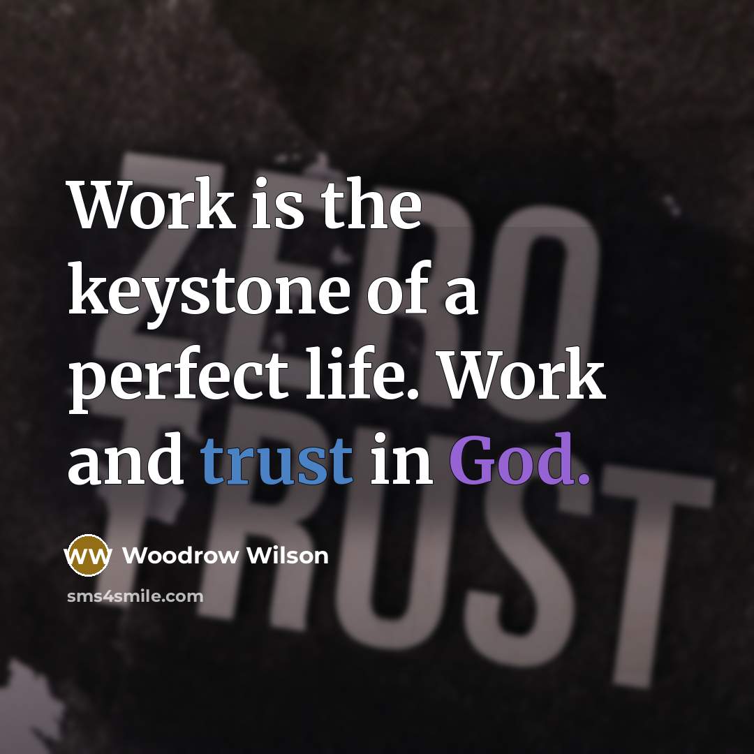 “Work is the keystone of a perfect life. Work and…” quote by Woodrow Wilson