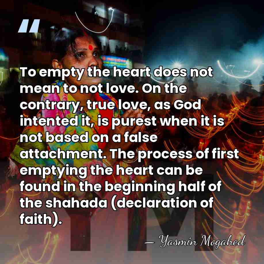 To empty the heart does not mean to not love. On the&hellip; - Yasmin Mogahed