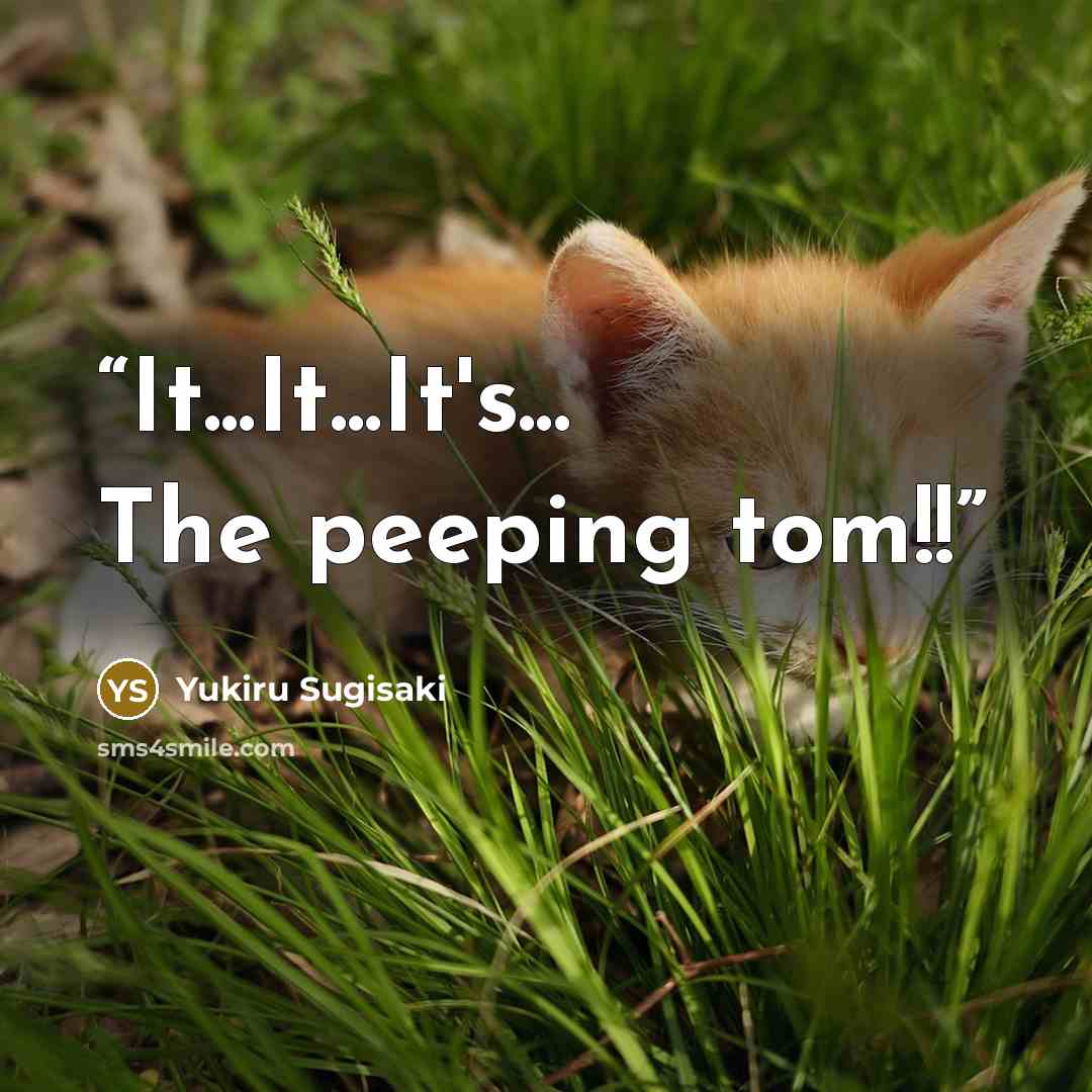 “It...It...It's... The peeping tom!!” quote by Yukiru Sugisaki