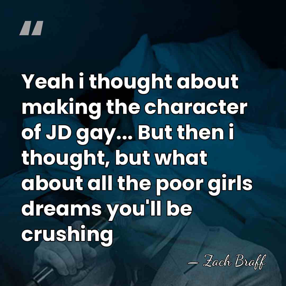 Yeah i thought about making the character of JD gay... But then&hellip; - Zach Braff