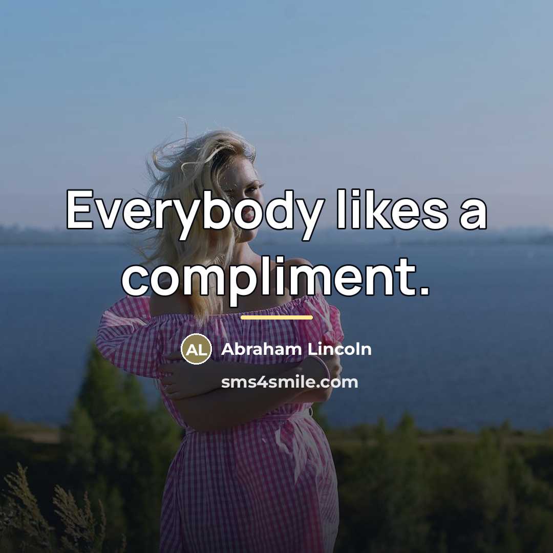 “Everybody likes a compliment.…” quote by Abraham Lincoln
