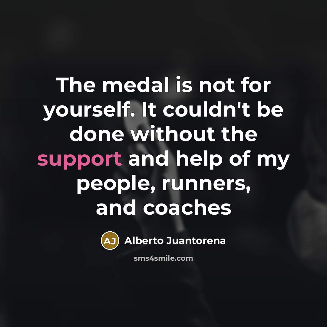 “The medal is not for yourself. It couldn't be done…” quote by Alberto Juantorena