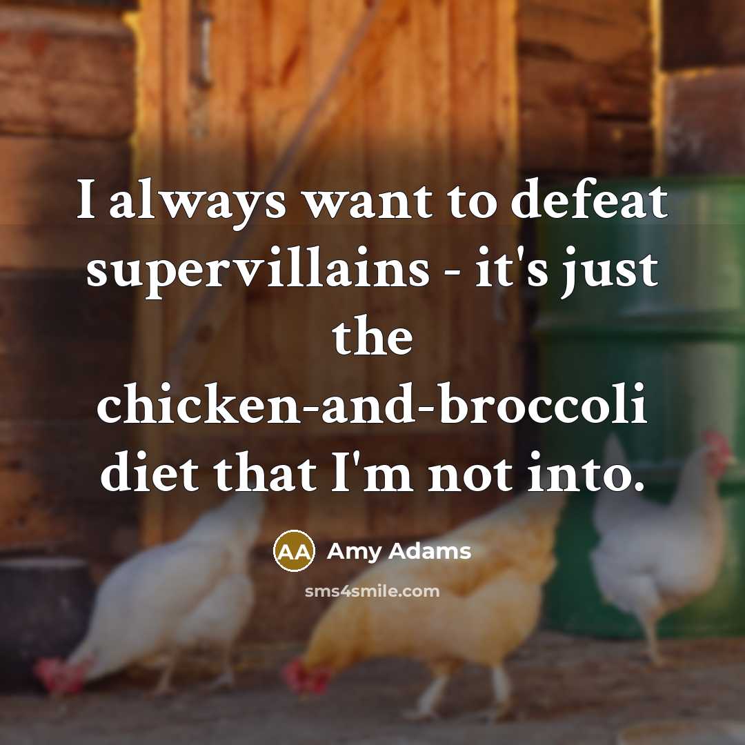 “I always want to defeat supervillains - it's just the…” quote by Amy Adams