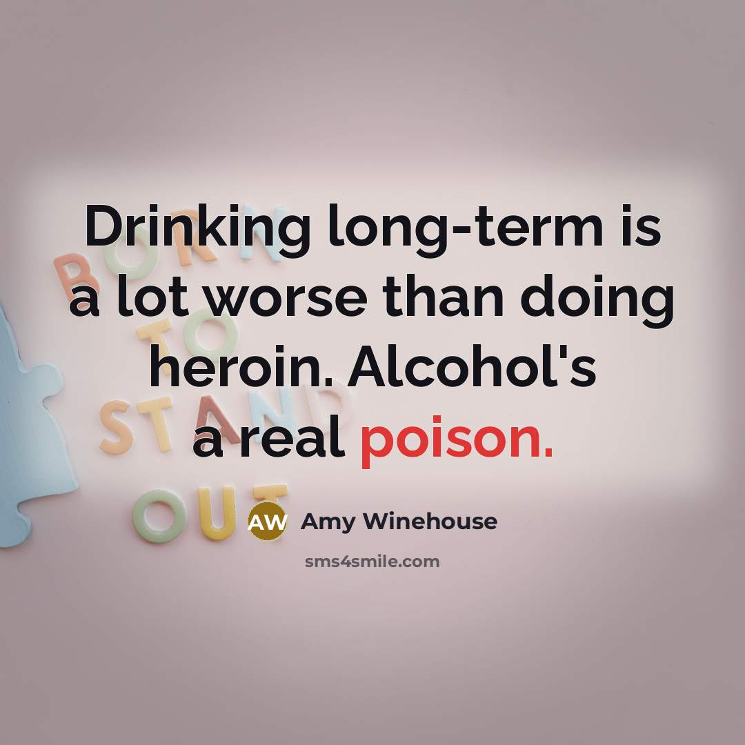“Drinking long-term is a lot worse than doing heroin. Alcohol's…” quote by Amy Winehouse