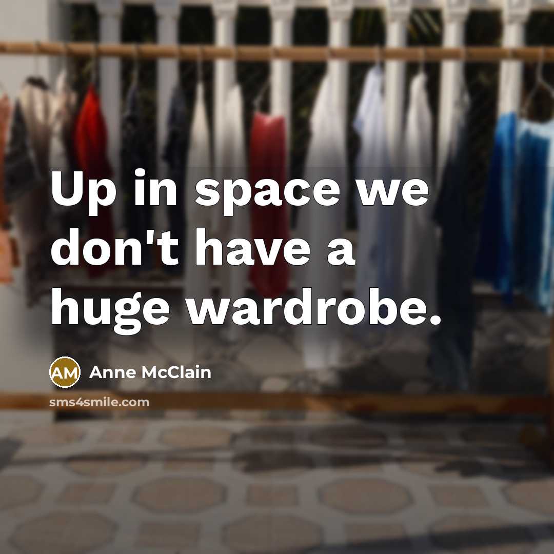 “Up in space we don't have a huge wardrobe.…” quote by Anne McClain