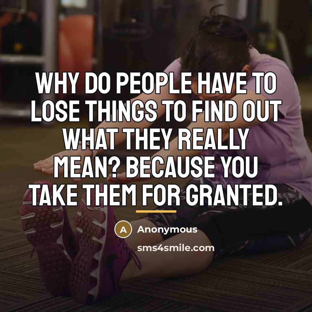 “Why do people have to lose things to find out…” quote by Anonymous