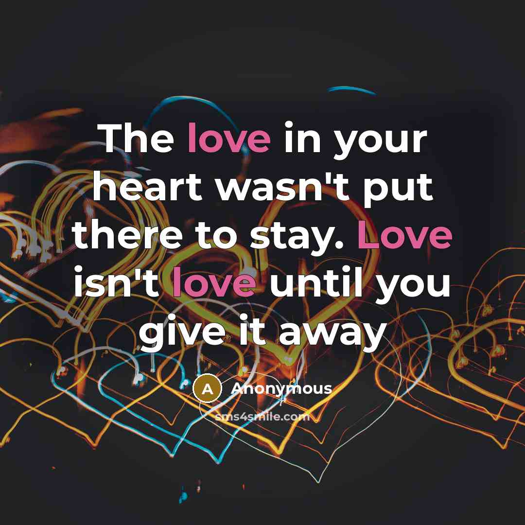 “The love in your heart wasn't put there to stay.…” quote by Anonymous