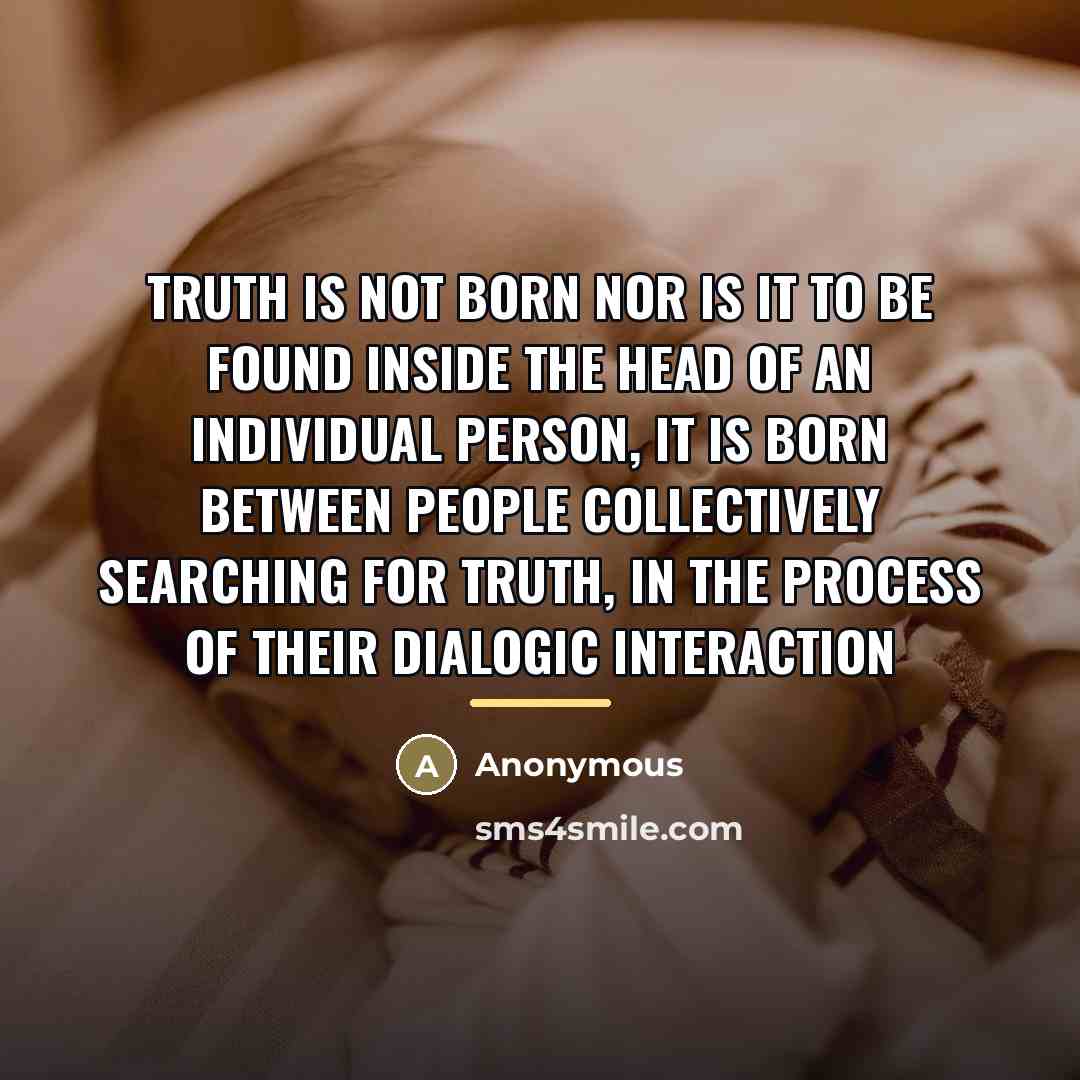 “Truth is not born nor is it to be found…” quote by Anonymous