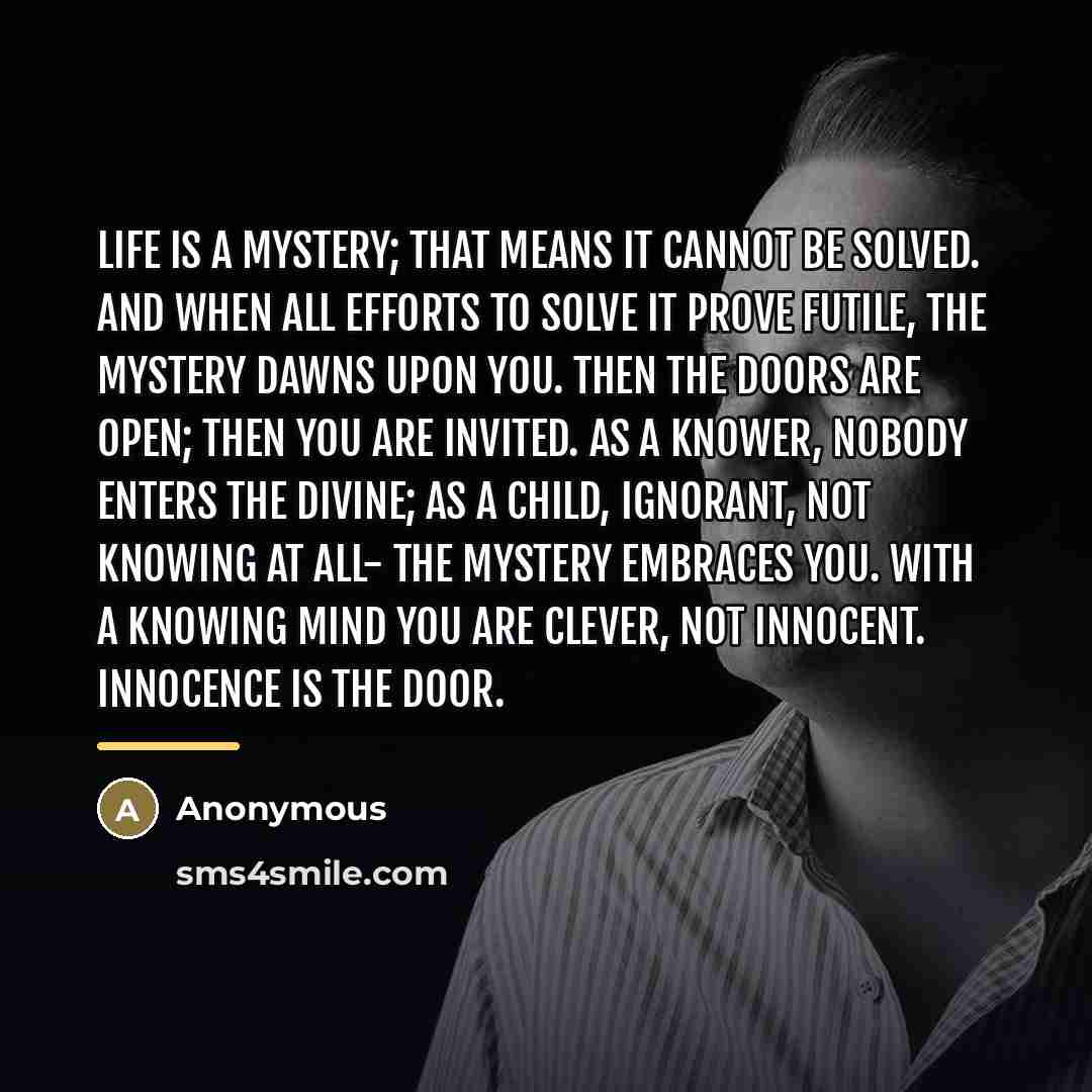 “Life is a mystery; that means it cannot be solved.…” quote by Anonymous