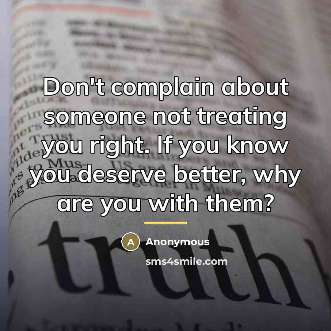 “Don't complain about someone not treating you right. If you…” quote by Anonymous