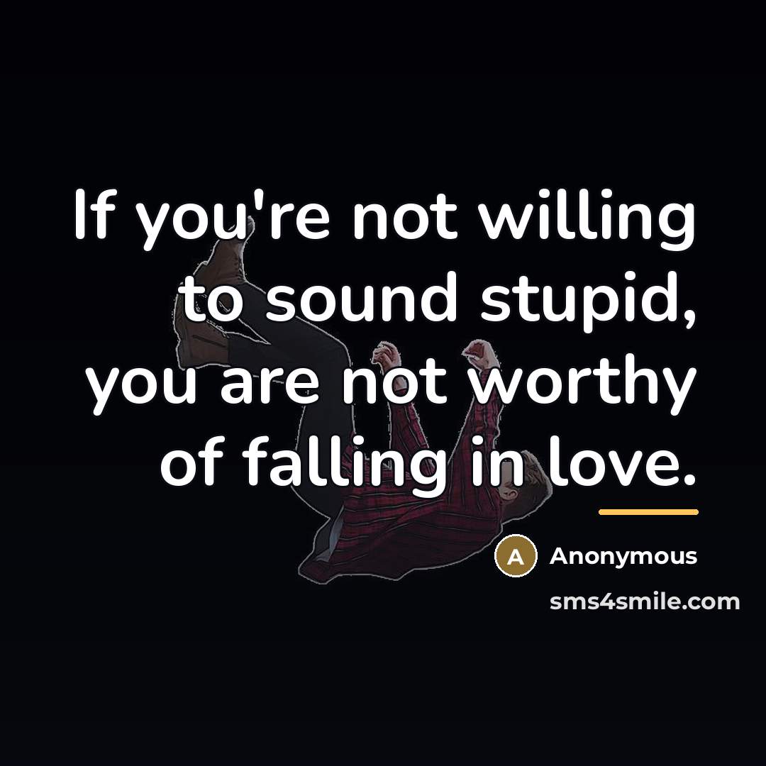 “If you're not willing to sound stupid, you are not…” quote by Anonymous