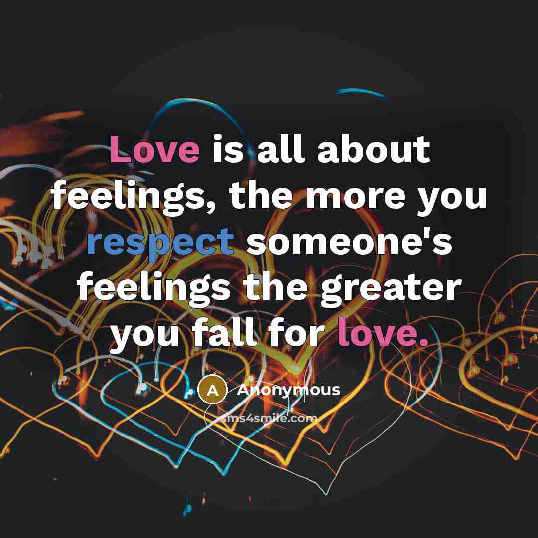 “Love is all about feelings, the more you respect someone's…” quote by Anonymous