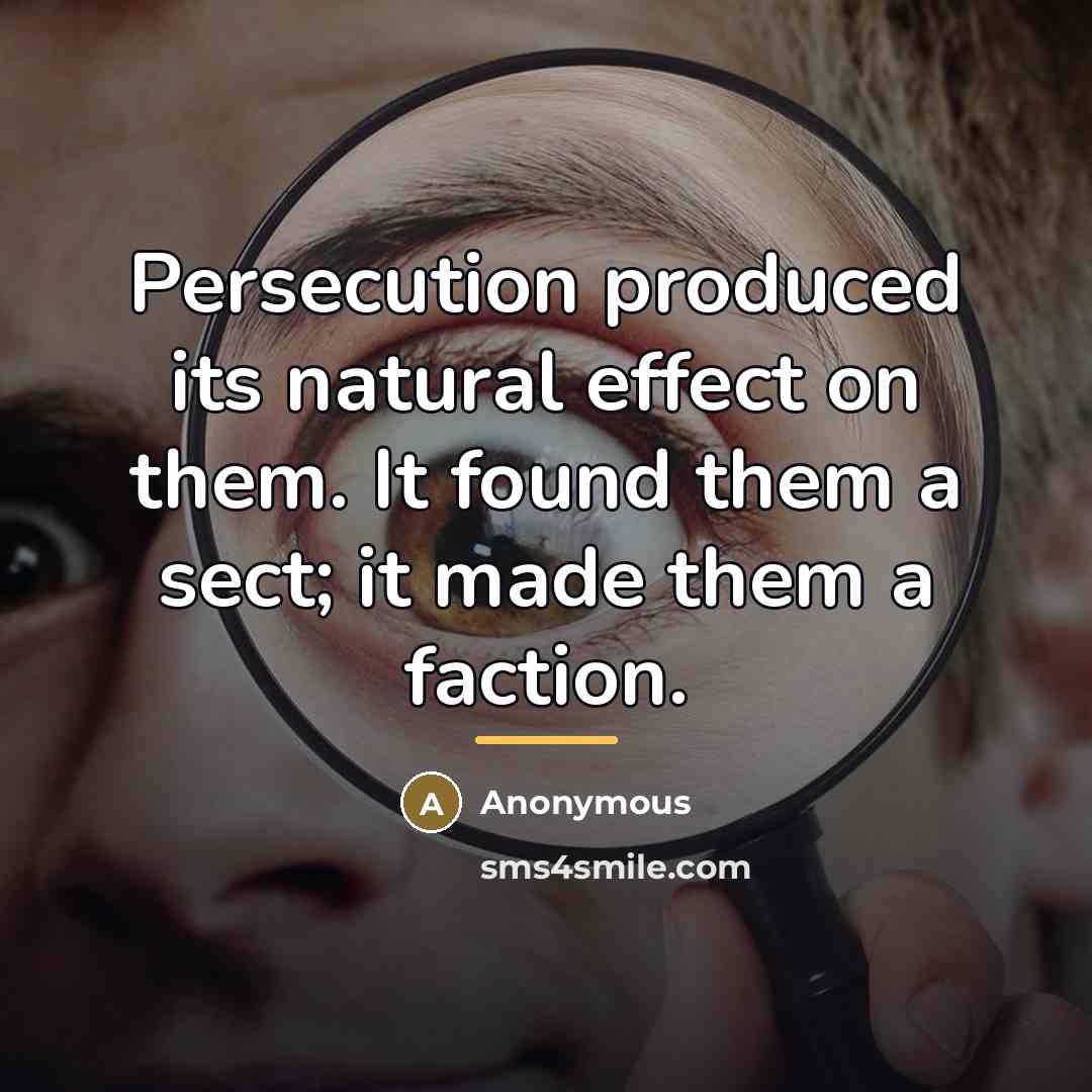 “Persecution produced its natural effect on them. It found them…” quote by Anonymous