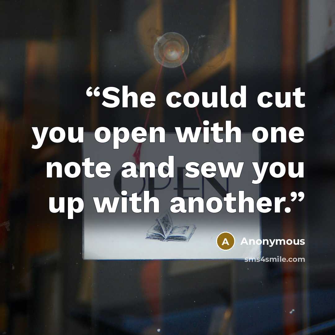 “She could cut you open with one note and sew you up with another.” quote by Anonymous