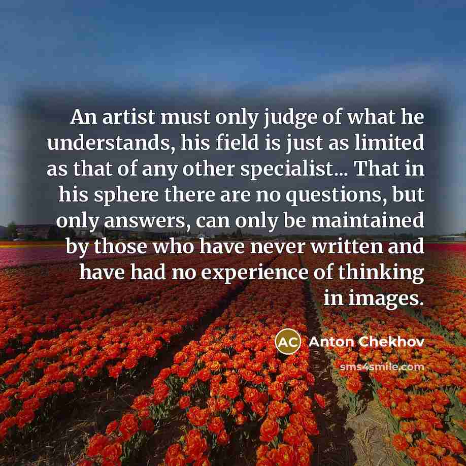 “An artist must only judge of what he understands, his…” quote by Anton Chekhov