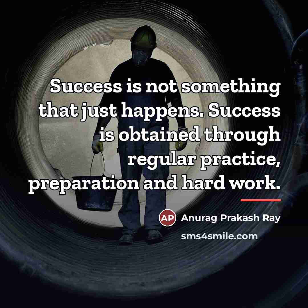 “Success is not something that just happens. Success is obtained…” quote by Anurag Prakash Ray