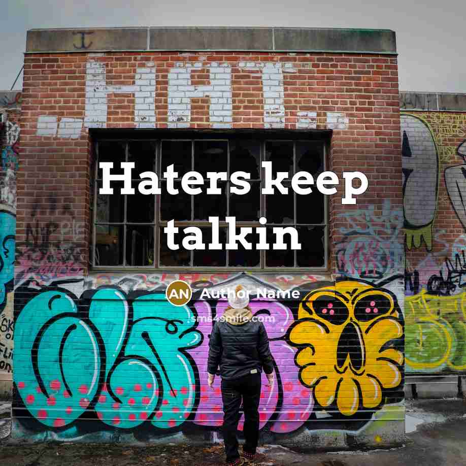 “Haters keep talkin” quote by Author Name