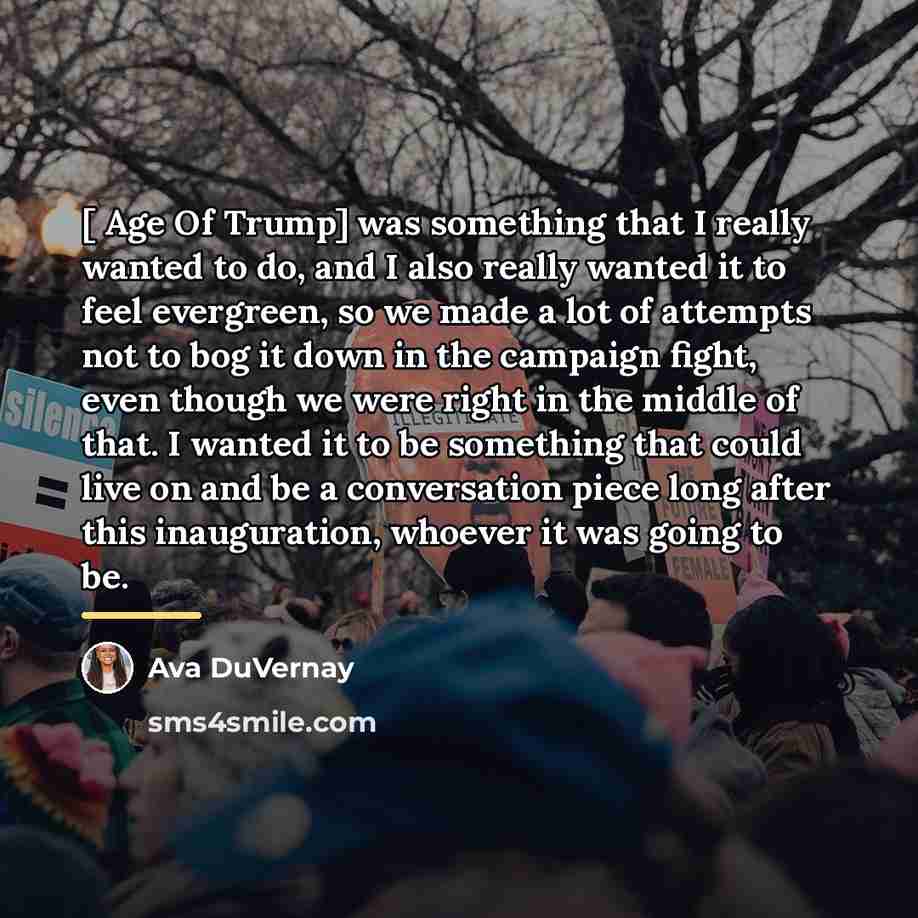 “[ Age Of Trump] was something that I really wanted…” quote by Ava DuVernay