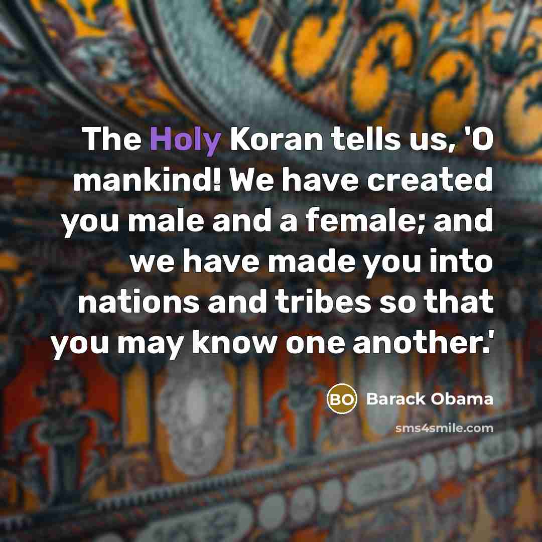 “The Holy Koran tells us, 'O mankind! We have created…” quote by Barack Obama