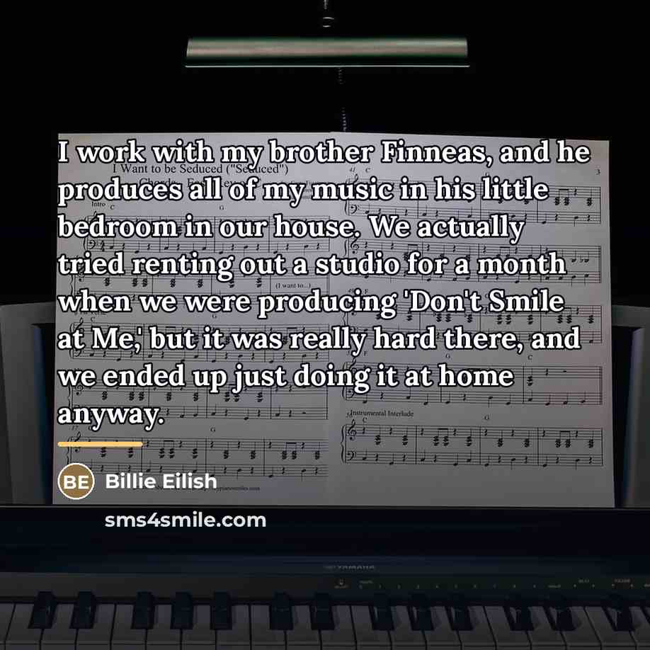 “I work with my brother Finneas, and he produces all…” quote by Billie Eilish