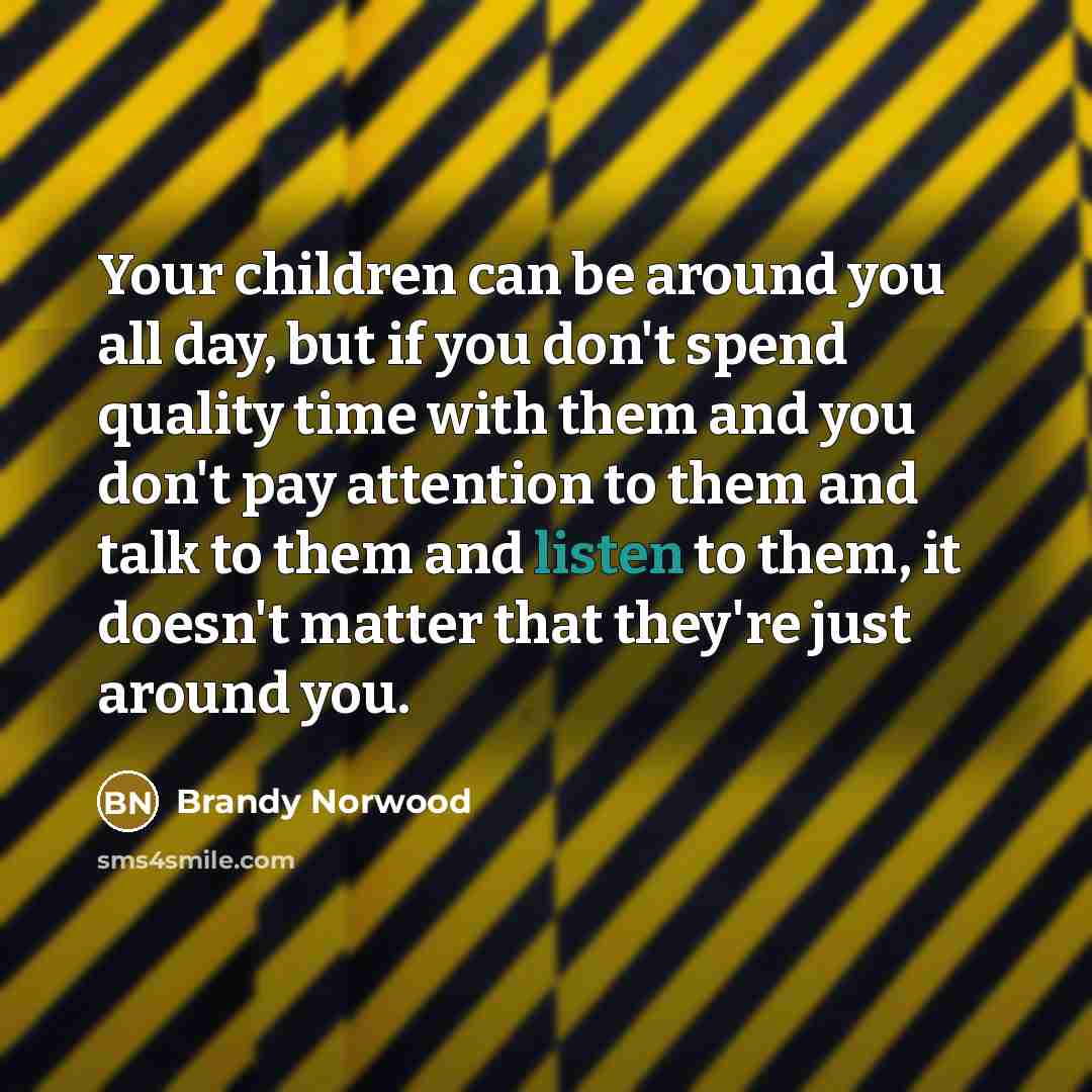 “Your children can be around you all day, but if…” quote by Brandy Norwood