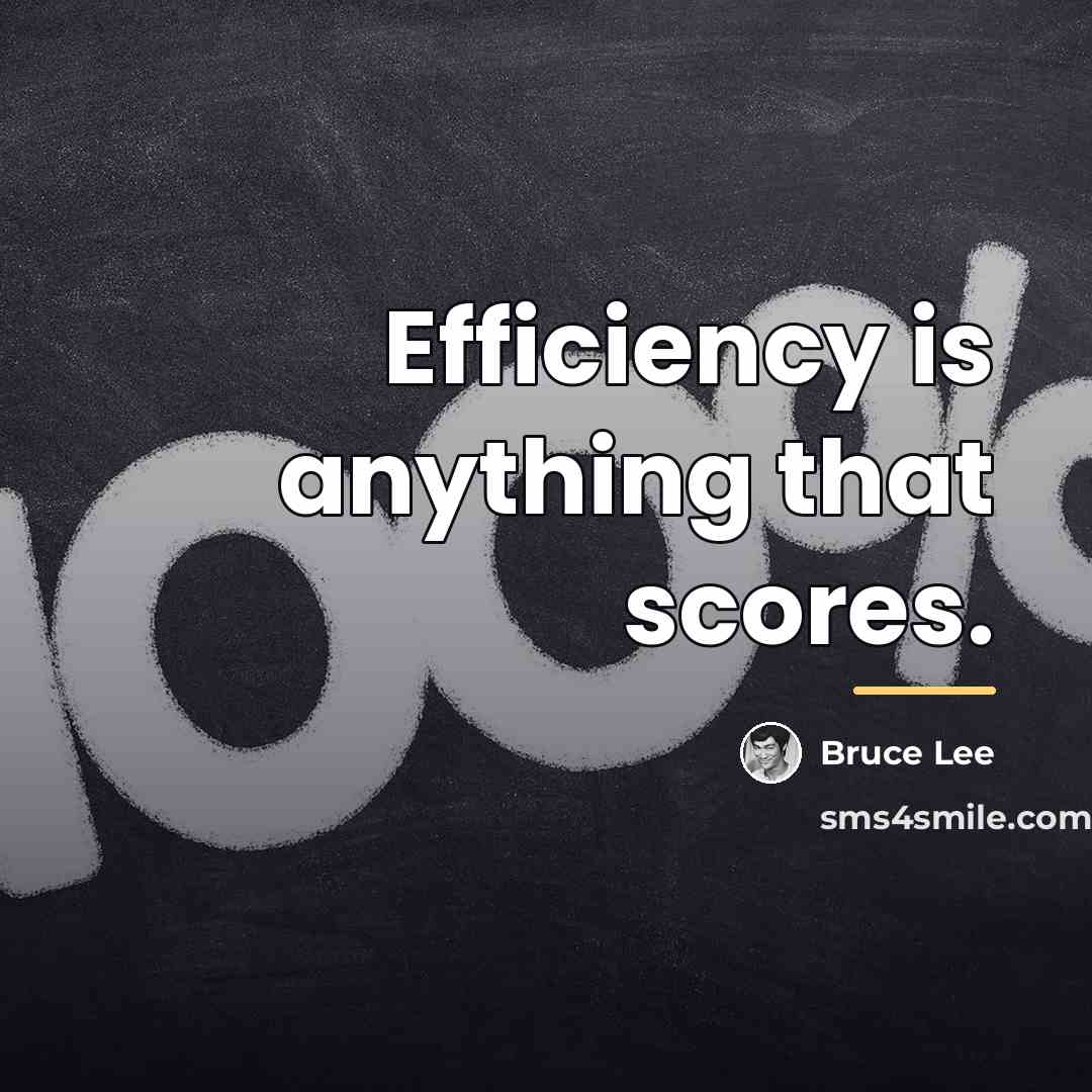 “Efficiency is anything that scores.…” quote by Bruce Lee