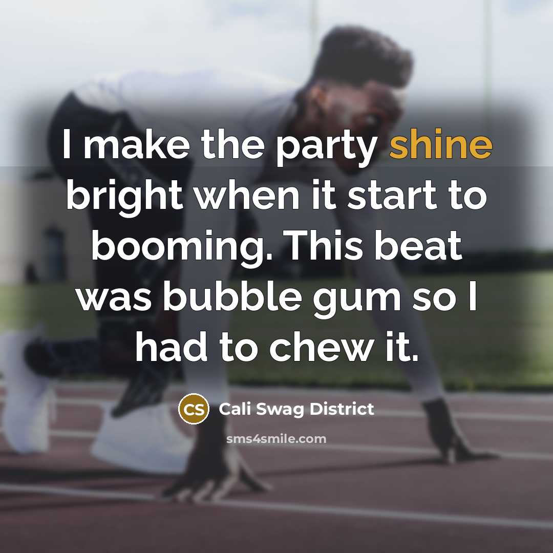 “I make the party shine bright when it start to…” quote by Cali Swag District