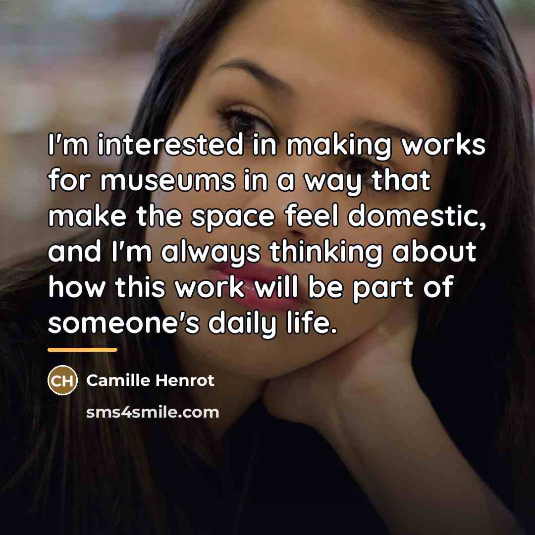 “I'm interested in making works for museums in a way…” quote by Camille Henrot
