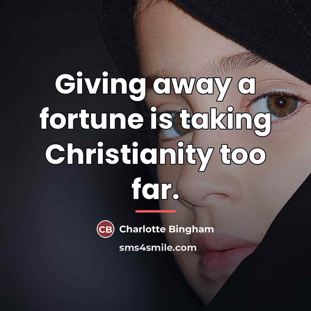 “Giving away a fortune is taking Christianity too far.…” quote by Charlotte Bingham