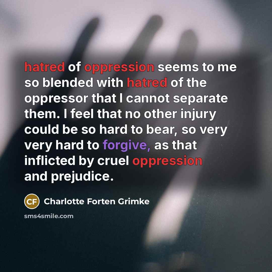 “hatred of oppression seems to me so blended with hatred…” quote by Charlotte Forten Grimke