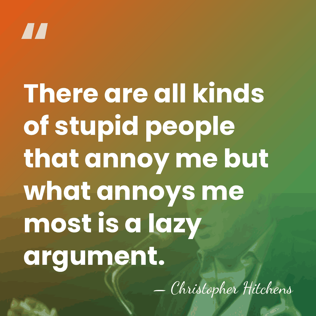 There are all kinds of stupid people that annoy me but what&hellip; - Christopher Hitchens