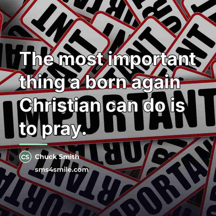 “The most important thing a born again Christian can do…” quote by Chuck Smith