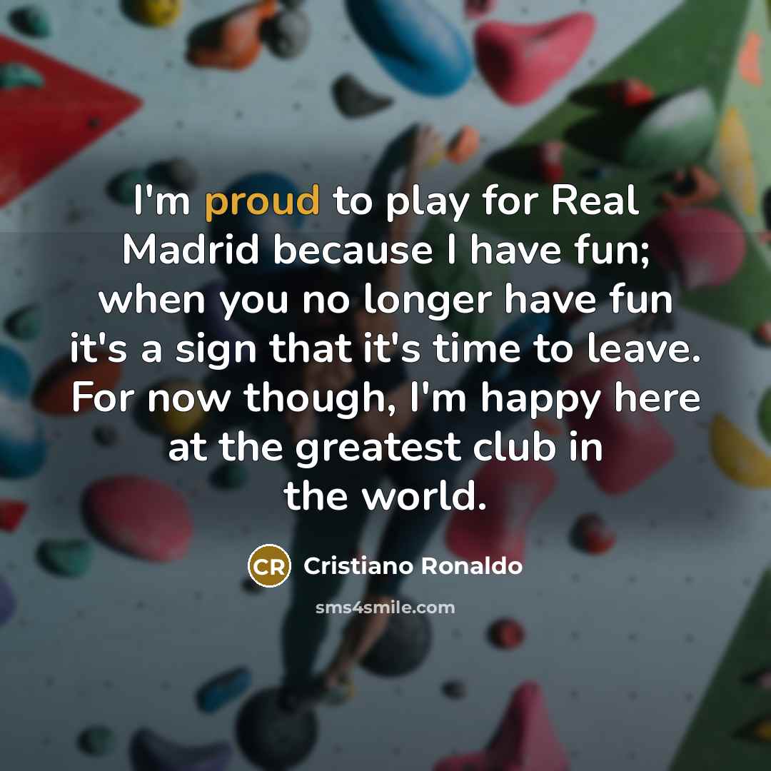 “I'm proud to play for Real Madrid because I have…” quote by Cristiano Ronaldo