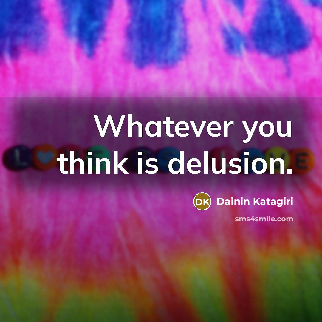 “Whatever you think is delusion.…” quote by Dainin Katagiri