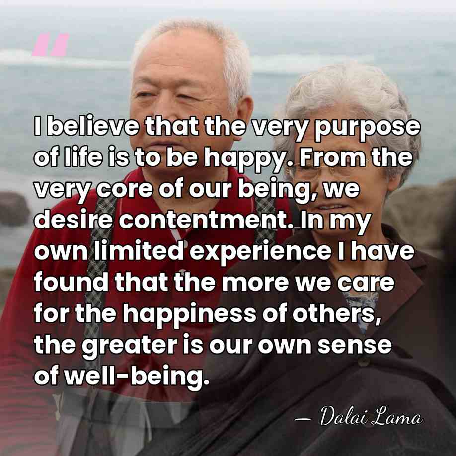 I believe that the very purpose of life is to be happy.&hellip; - Dalai Lama