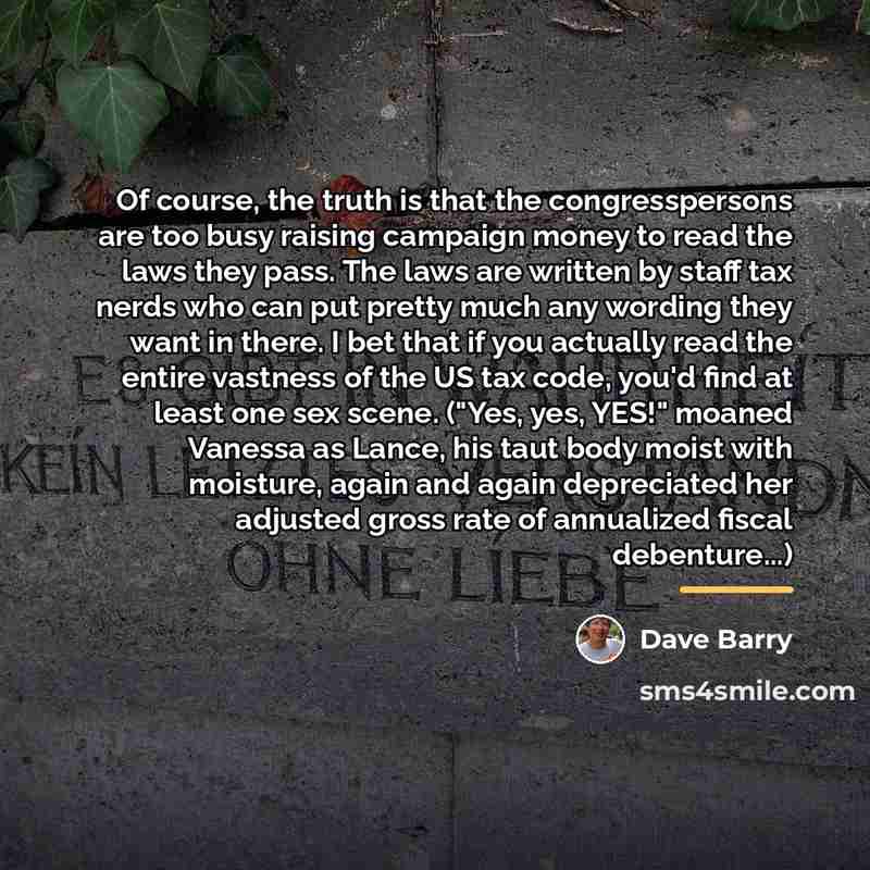 “Of course, the truth is that the congresspersons are too…” quote by Dave Barry