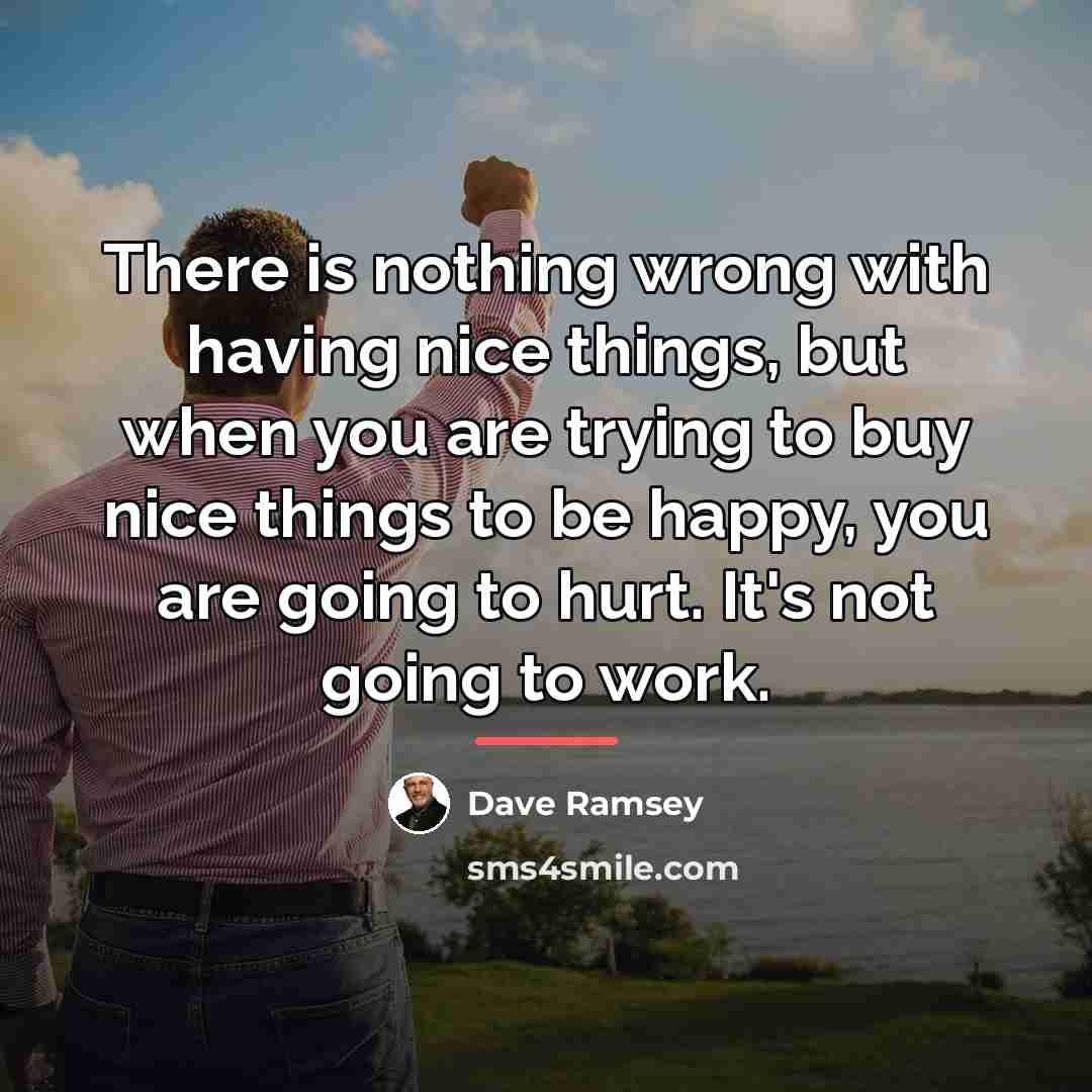 “There is nothing wrong with having nice things, but when…” quote by Dave Ramsey