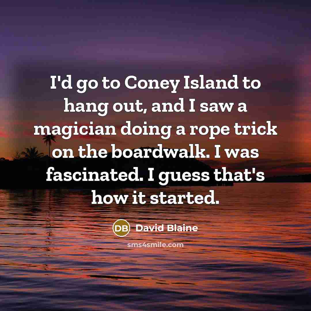 “I'd go to Coney Island to hang out, and I…” quote by David Blaine