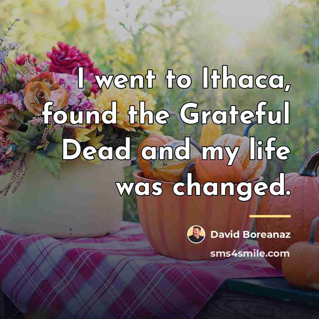 “I went to Ithaca, found the Grateful Dead and my…” quote by David Boreanaz