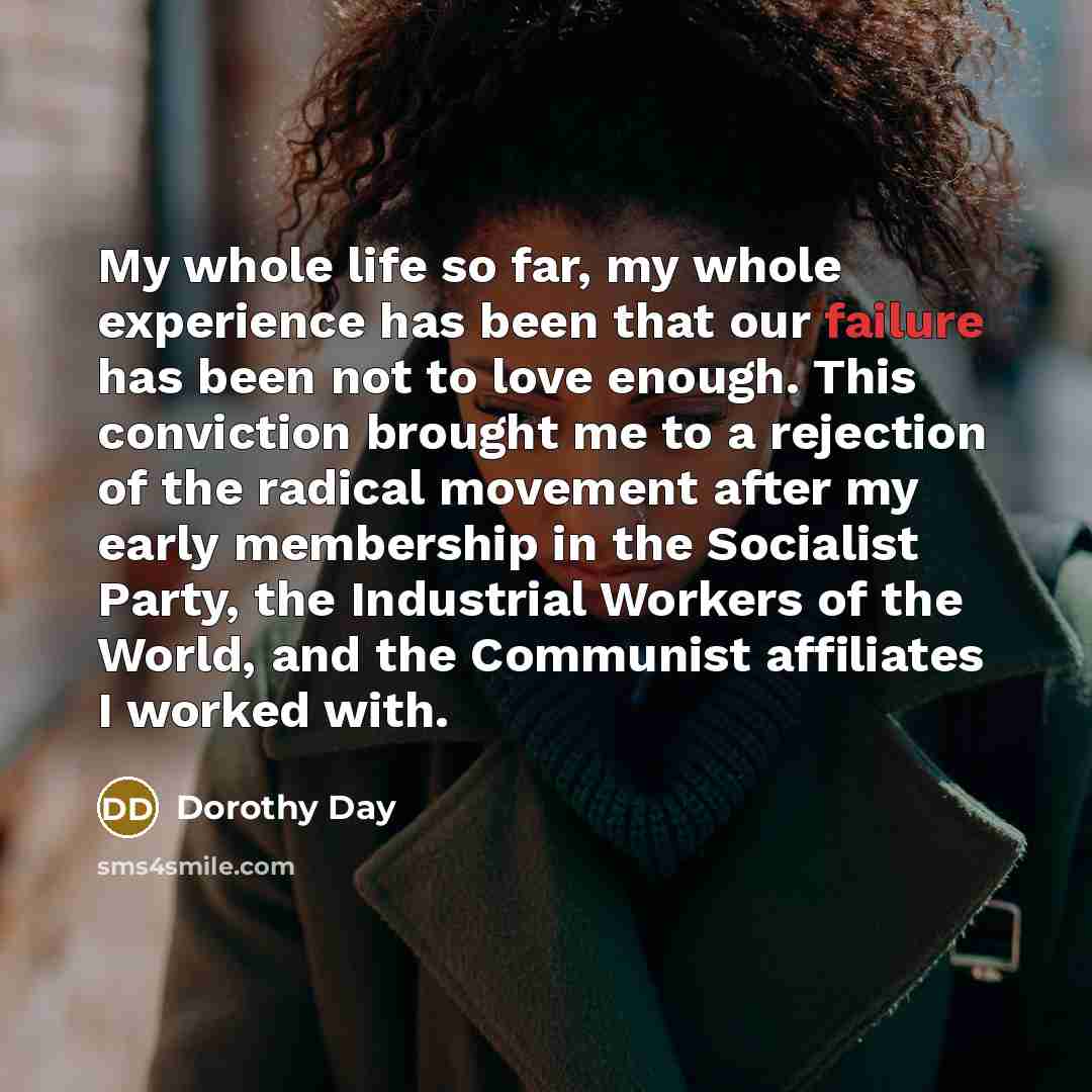 “My whole life so far, my whole experience has been…” quote by Dorothy Day