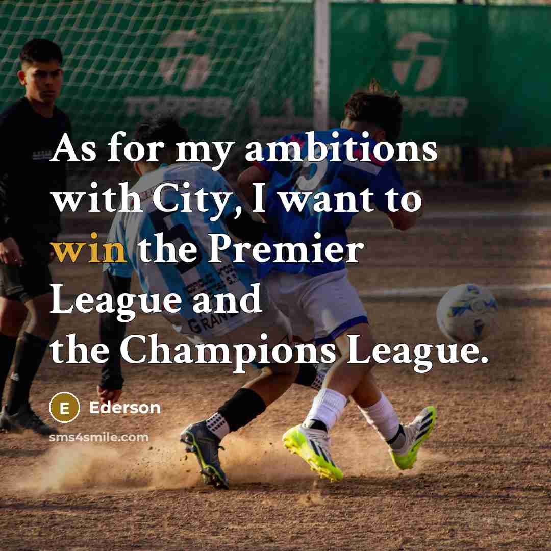 “As for my ambitions with City, I want to win…” quote by Ederson