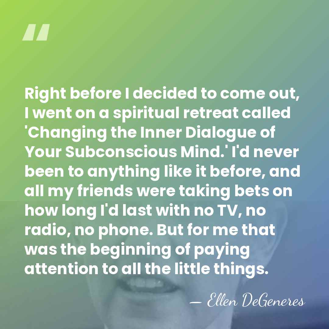 Right before I decided to come out, I went on a spiritual&hellip; - Ellen DeGeneres