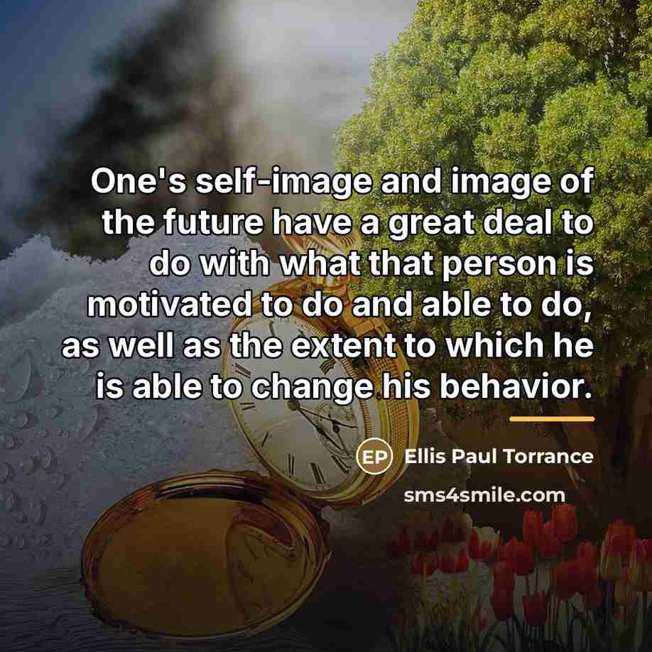 “One's self-image and image of the future have a great…” quote by Ellis Paul Torrance